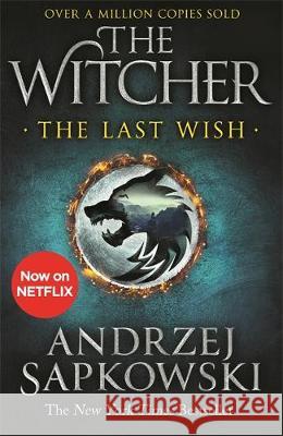 The Last Wish: The bestselling book which inspired season 1 of Netflix’s The Witcher Andrzej Sapkowski 9781473231061 Orion Publishing Co - książka