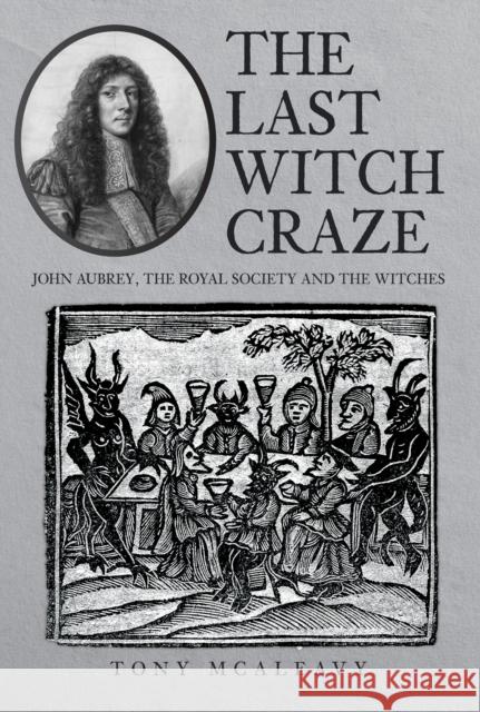 The Last Witch Craze: John Aubrey, the Royal Society and the Witches Tony McAleavy 9781445698427 Amberley Publishing - książka