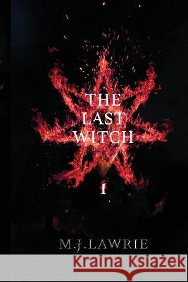 The Last Witch: Volume One M J Lawrie   9781739340605 M. J. Lawrie - książka