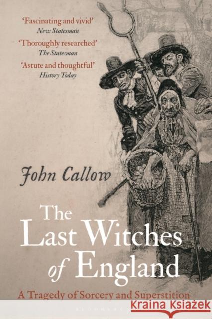 The Last Witches of England: A Tragedy of Sorcery and Superstition John Callow 9781350387126 Bloomsbury Publishing PLC - książka