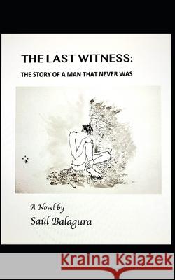 The Last Witness: The Story of a Man That Never Was Saul Balagura 9780578334400 Saul Balagura - książka