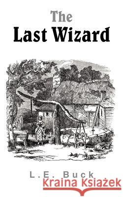 The Last Wizard L. E. Buck 9781420843682 Authorhouse - książka