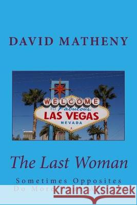 The Last Woman: Sometimes Opposites Do More Than Attract David Matheny 9781523886531 Createspace Independent Publishing Platform - książka