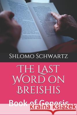 The Last Word on Breishis: Book of Genesis Shlomo Schwartz 9781086368963 Independently Published - książka