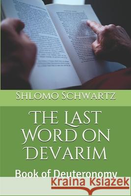 The Last Word on Devarim: Book of Deuteronomy Shlomo Schwartz 9781086190991 Independently Published - książka