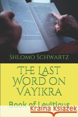 The Last Word on VaYikra: Book of Leviticus Shlomo Schwartz 9781086427776 Independently Published - książka