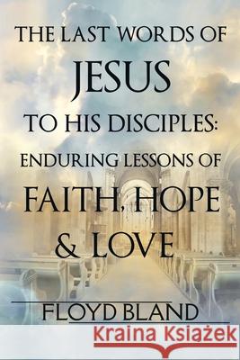 The Last Words of Jesus to His Disciples Floyd Bland 9781732534230 Floyd Bland - książka