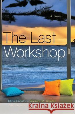 The Last Workshop Chris Chouteau Richard M. Balaban Julie Bowden 9781733197816 Guesthouse Publications - książka