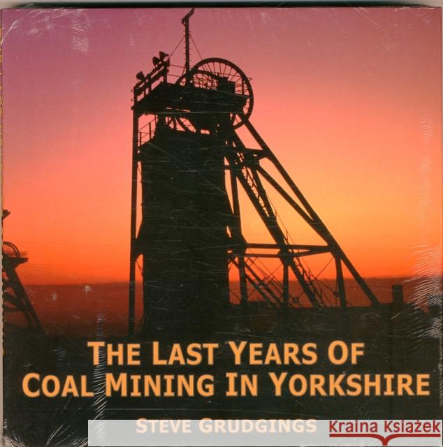 The Last Years of Coal Mining in Yorkshire Steve Grudgings 9780992855451 Folly Books Ltd - książka