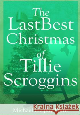 The LastBest Christmas of Tillie Scroggins Hunt, Michael Delphy 9781981403226 Createspace Independent Publishing Platform - książka