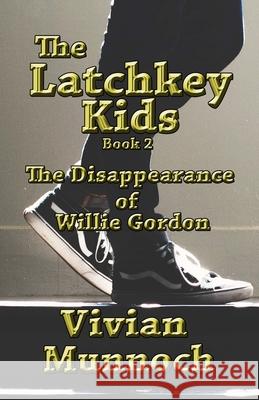 The Latchkey Kids: The Disappearance of Willie Gordon Vivian Munnoch 9781989714010 L. V. Gaudet - książka