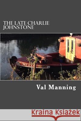 The Late Charlie Johnstone Val Manning 9781532788444 Createspace Independent Publishing Platform - książka