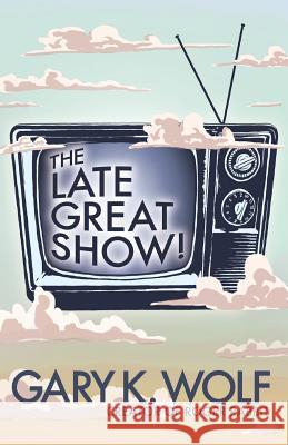 The Late Great Show! Gary K Wolf 9781535221313 Createspace Independent Publishing Platform - książka
