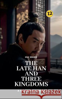 The Late Han and Three Kingdoms: A History of China Hui Wang 9789189998377 Hui Wang - książka