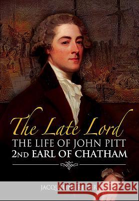 The Late Lord: The Life of John Pitt - 2nd Earl of Chatham Jacqueline Reiter 9781473856950 Pen & Sword Books - książka