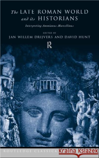 The Late Roman World and Its Historian: Interpreting Ammianus Marcellinus Drijvers, Jan Willem 9780415202718 Taylor & Francis - książka