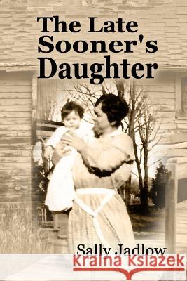 The Late Sooner's Daughter Sally Jadlow 9781543018813 Createspace Independent Publishing Platform - książka