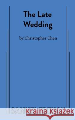 The Late Wedding Christopher Chen 9780573709326 Samuel French Ltd - książka