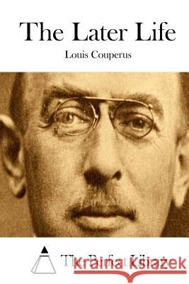 The Later Life Louis Couperus The Perfect Library 9781511684309 Createspace - książka