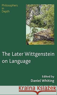 The Later Wittgenstein on Language Daniel Whiting 9780230219687  - książka