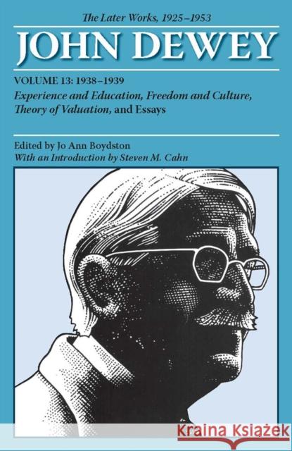 The Later Works of John Dewey, Volume 13, 1925 - 1953: 1938-1939, Experience and Education, Freedom and Culture, Theory of Valuation, and Essays Volum Dewey, John 9780809328239 Southern Illinois University Press - książka