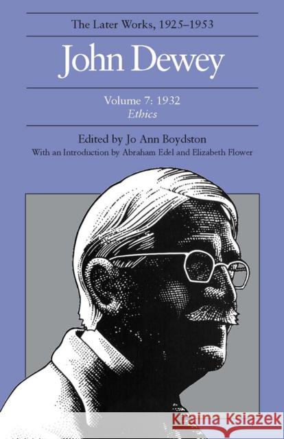 The Later Works of John Dewey, Volume 7, 1925 - 1953: 1932, Ethicsvolume 7 Dewey, John 9780809312009 Southern Illinois University Press - książka