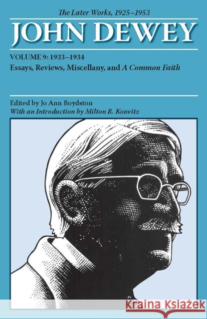 The Later Works of John Dewey, Volume 9, 1925 - 1953: 1933-1934, Essays, Reviews, Miscellany, and a Common Faith Volume 9 Dewey, John 9780809328192 Southern Illinois University Press - książka
