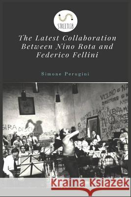 The Latest Collaboration Between Nino Rota and Federico Fellini Simone Perugini 9781543082814 Createspace Independent Publishing Platform - książka