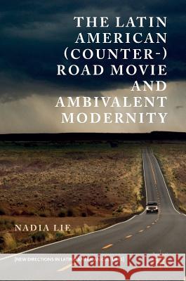 The Latin American (Counter-) Road Movie and Ambivalent Modernity Nadia Lie 9783319435534 Palgrave MacMillan - książka