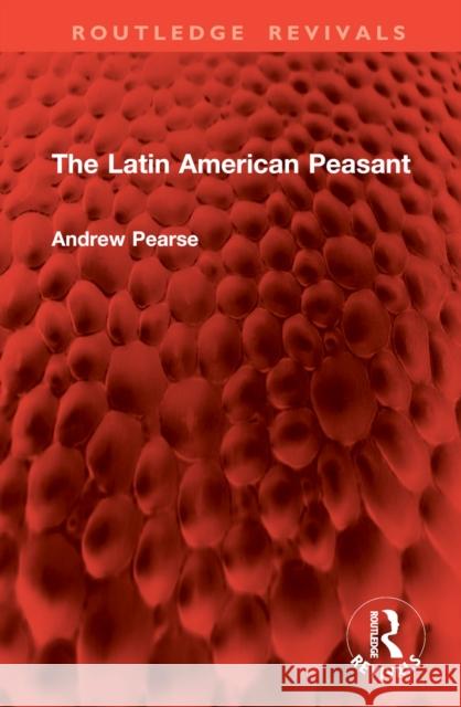 The Latin American Peasant Andrew Pearse 9781032866918 Routledge - książka