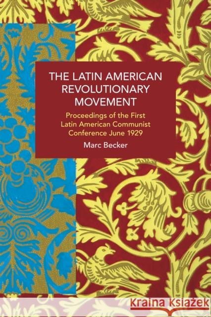 The Latin American Revolutionary Movement: Proceedings of the First Latin American Communist Conference, June 1929  9798888902202 Haymarket Books - książka