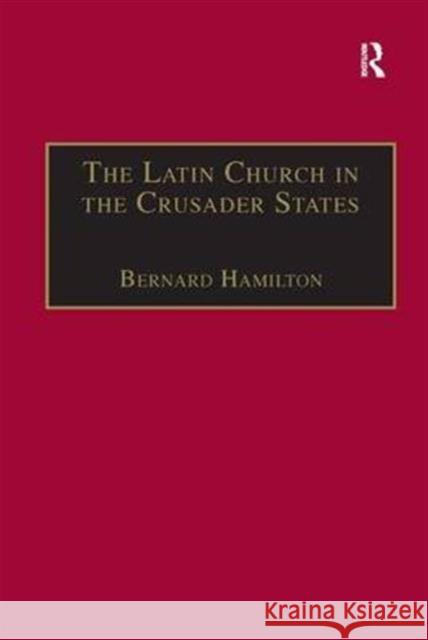 The Latin Church in the Crusader States: The Secular Church Hamilton, Bernard 9780860780724 Taylor and Francis - książka