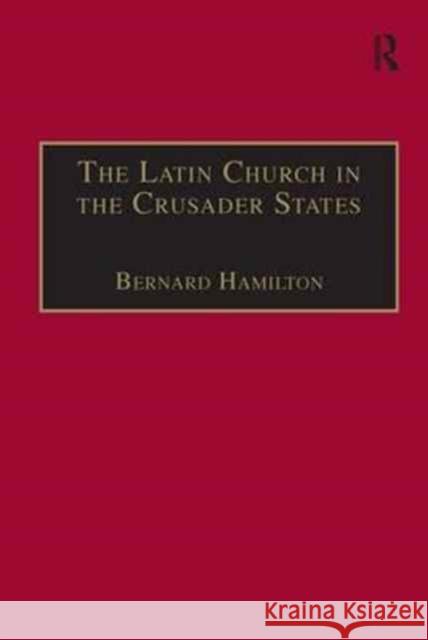 The Latin Church in the Crusader States: The Secular Church Bernard Hamilton 9781138278646 Taylor & Francis Ltd - książka