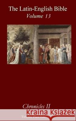 The Latin-English Bible - Vol 13: Chronicles 2 Timothy Plant 9781514288351 Createspace Independent Publishing Platform - książka