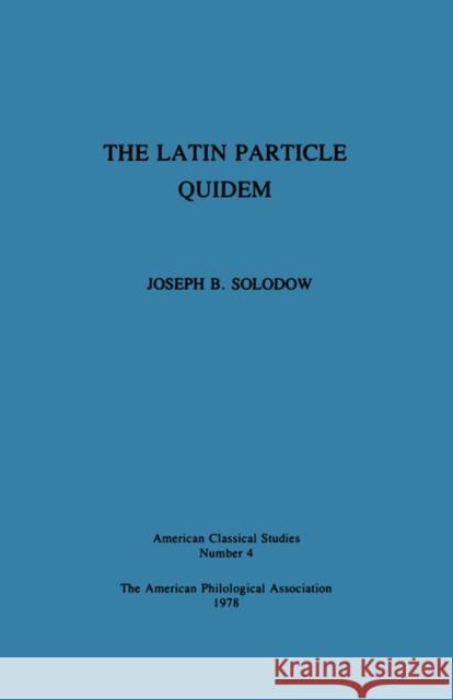 The Latin Particle Quidem Joseph B. Solodow 9780891307174 American Philological Association Book - książka