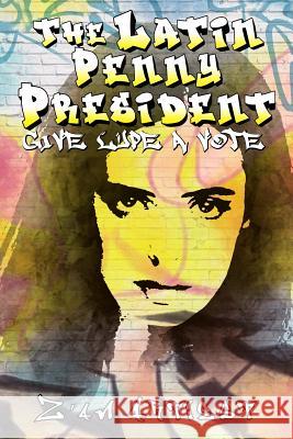 The Latin Penny President: Give Lupe a Vote Z'An Artiest 9781480957152 Dorrance Publishing Co. - książka