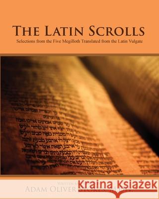 The Latin Scrolls: Selections from the Five Megilloth Translated from the Latin Vulgate Adam Oliver Stokes 9781793517609 Cognella Academic Publishing - książka