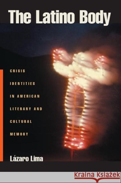 The Latino Body: Crisis Identities in American Literary and Cultural Memory Lazaro Lima 9780814752159 New York University Press - książka