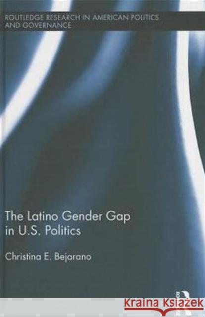 The Latino Gender Gap in U.S. Politics Christina E. Bejarano 9780415854313 Routledge - książka