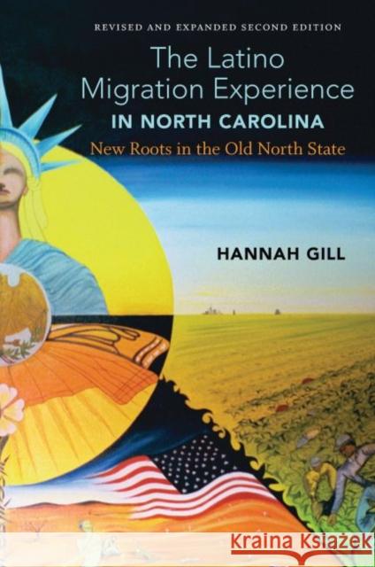The Latino Migration Experience in North Carolina, Revised and Expanded Second Edition: New Roots in the Old North State Hannah Gill 9781469646404 University of North Carolina Press - książka