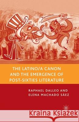 The Latino/A Canon and the Emergence of Post-Sixties Literature Raphael Dalleo Elena Machad R. Dalleo 9781349537983 Palgrave MacMillan - książka