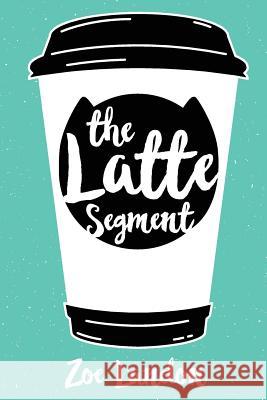 The Latte Segment Zoe Landon Simon Avery 9780997222517 Leporidae Media - książka
