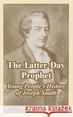 The Latter-Day Prophet: Young People's History of Joseph Smith Cannon, George Q. 9781410108265 Fredonia Books (NL) - książka