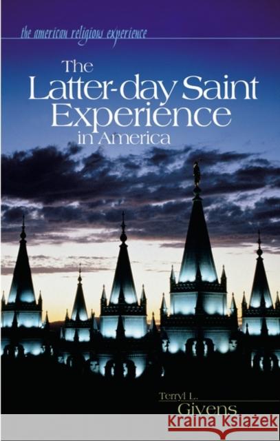 The Latter-Day Saint Experience in America Givens, Terryl 9780313327506 Greenwood Press - książka
