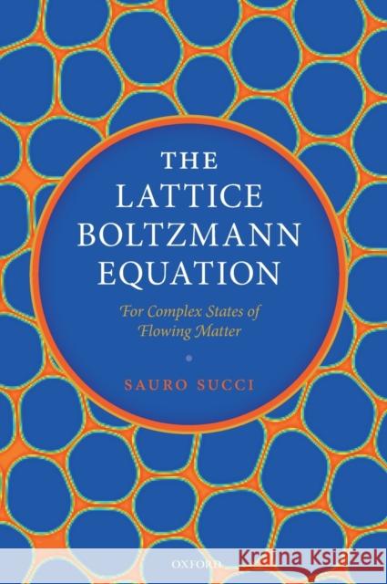 The Lattice Boltzmann Equation: For Complex States of Flowing Matter Succi, Sauro 9780199592357 Oxford University Press, USA - książka