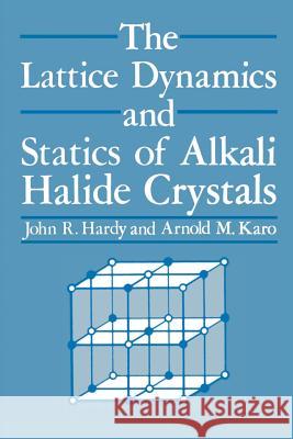 The Lattice Dynamics and Statics of Alkali Halide Crystals J. R J. R. Hardy 9781461329787 Springer - książka