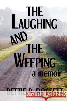 The Laughing and the Weeping Bettie B. Dossett 9780615959610 Trace Evidence Press - książka