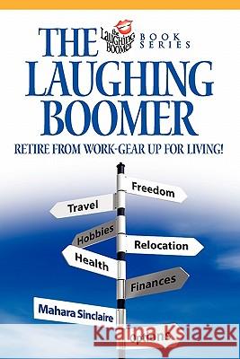 The Laughing Boomer: Retire from Work - Gear Up for Living! Mahara Sinclaire 9780978060008 Autumn Publications - książka