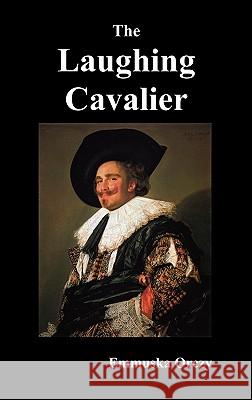 The Laughing Cavalier Baroness Emmuska Orczy 9781849027274 Benediction Classics - książka