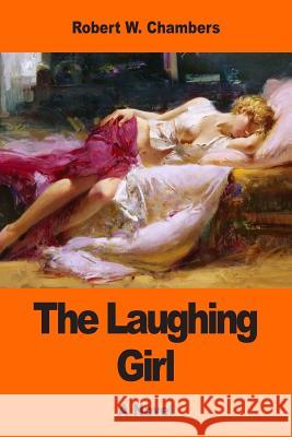 The Laughing Girl Robert W. Chambers 9781544185392 Createspace Independent Publishing Platform - książka